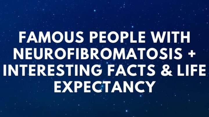 Famous People With Neurofibromatosis + Interesting Facts & Life Expectancy