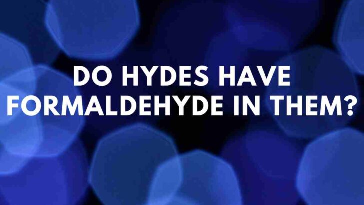 Do Hydes have Formaldehyde in them