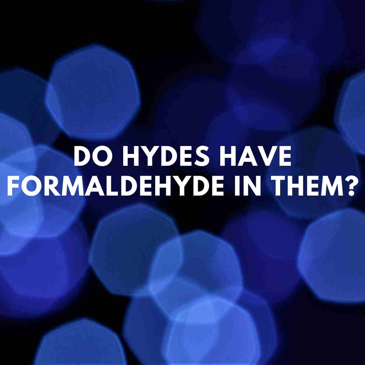 do-hydes-have-formaldehyde-in-them-health-guide-net