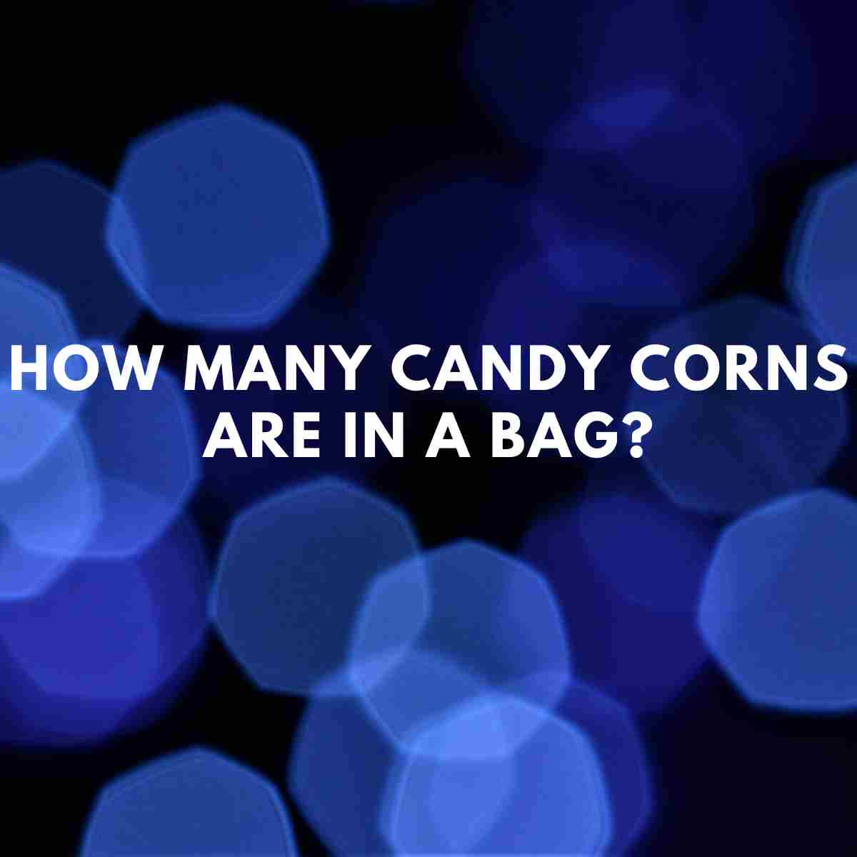 How Many Candy Corns are in a Bag? - Health Guide Net