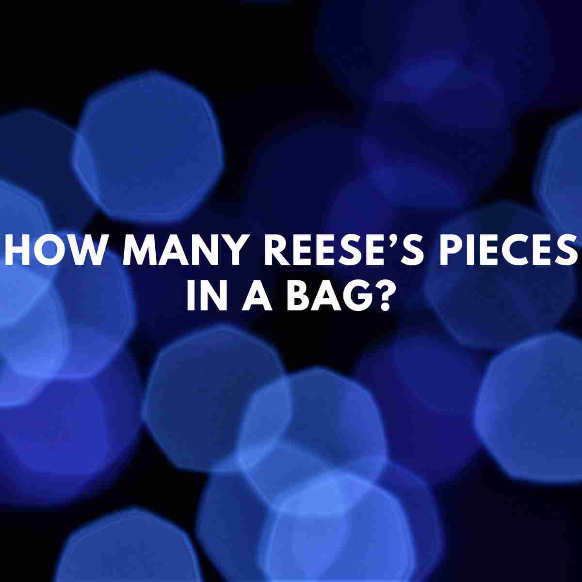 How many Reese's Pieces in a bag? - Health Guide Net